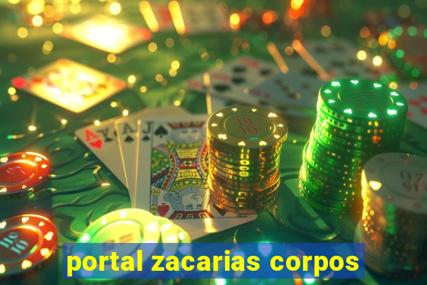 portal zacarias corpos